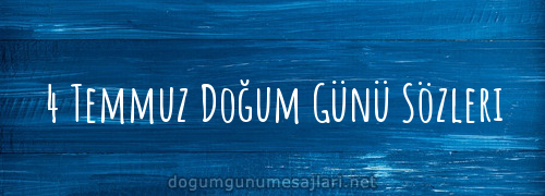 4 Temmuz Doğum Günü Sözleri